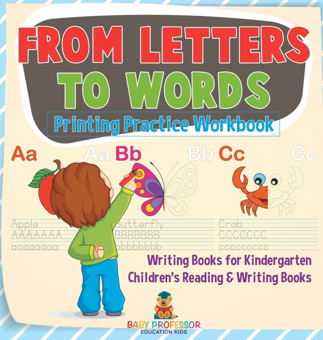 From Letters to Words - Printing Practice Workbook - Writing Books for Kindergarten | Children’s Reading & Writing Books