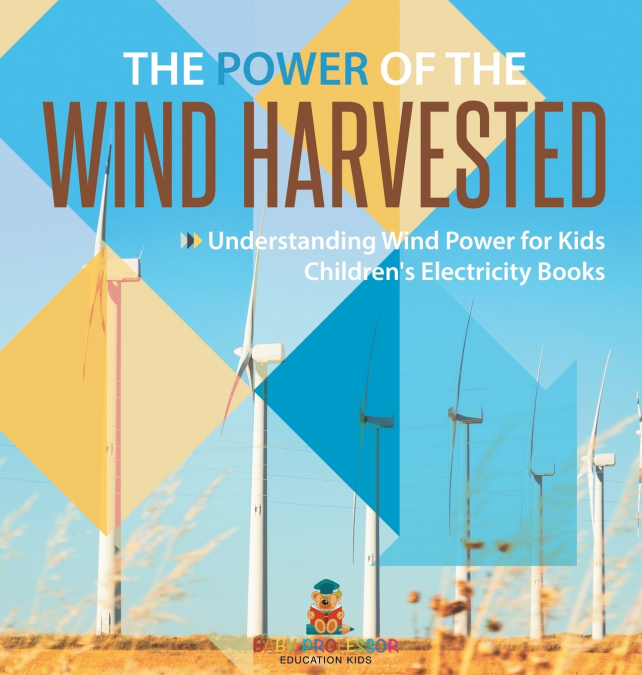 The Power of the Wind Harvested - Understanding Wind Power for Kids | Children’s Electricity Books