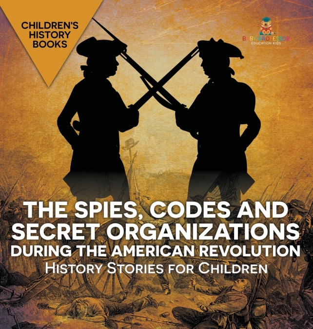 The Spies, Codes and Secret Organizations during the American Revolution - History Stories for Children | Children’s History Books