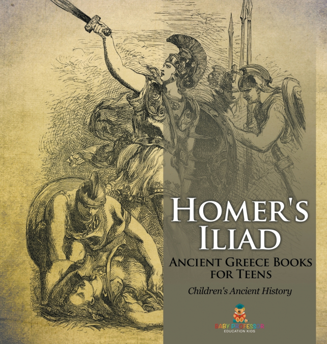 Homer’s Iliad - Ancient Greece Books for Teens | Children’s Ancient History