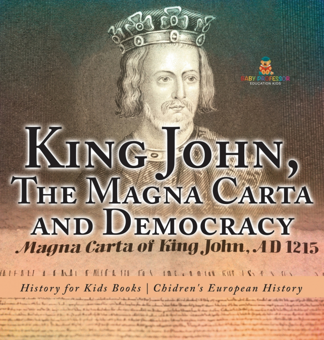 King John, The Magna Carta and Democracy - History for Kids Books | Chidren’s European History