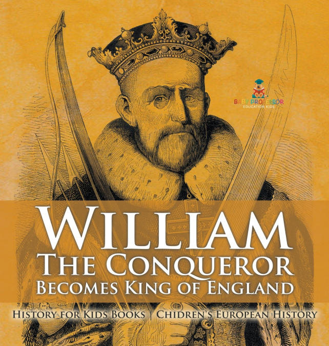 William The Conqueror Becomes King of England - History for Kids Books | Chidren’s European History