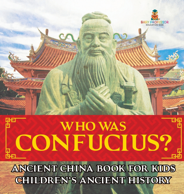 Who Was Confucius? Ancient China Book for Kids | Children’s Ancient History