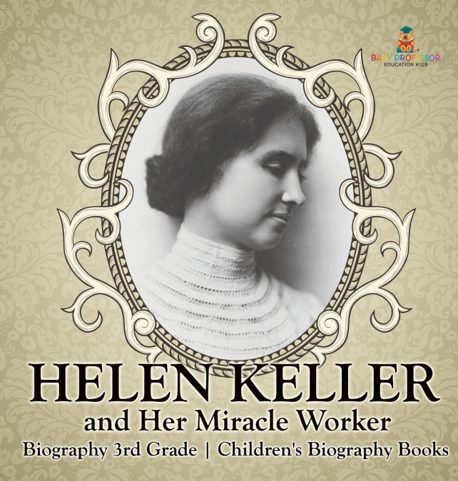 Helen Keller and Her Miracle Worker - Biography 3rd Grade | Children’s Biography Books