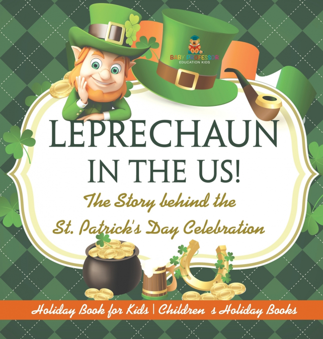 Leprechaun In The US! The Story behind the St. Patrick’s Day Celebration - Holiday Book for Kids | Children’s Holiday Books