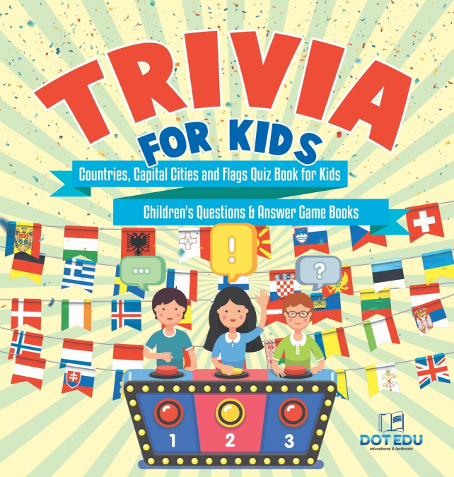 Trivia for Kids | Countries, Capital Cities and Flags Quiz Book for Kids | Children’s Questions & Answer Game Books