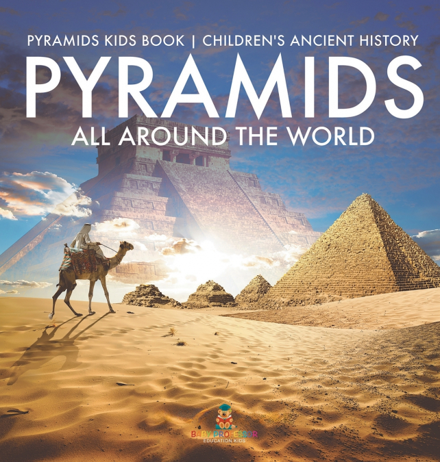 Pyramids All Around the World | Pyramids Kids Book | Children’s Ancient History
