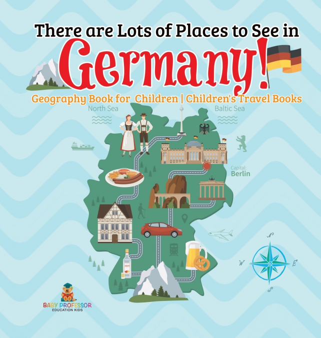 There are Lots of Places to See in Germany! Geography Book for Children | Children’s Travel Books