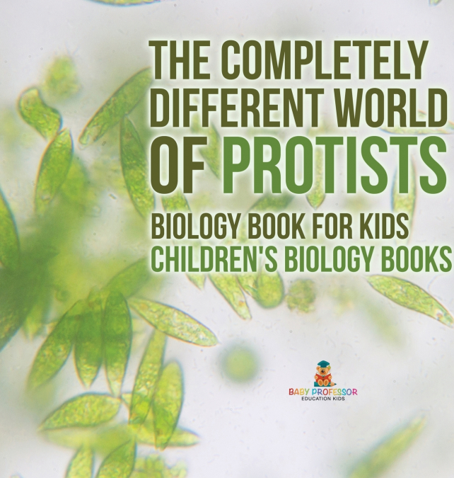 The Completely Different World of Protists - Biology Book for Kids | Children’s Biology Books