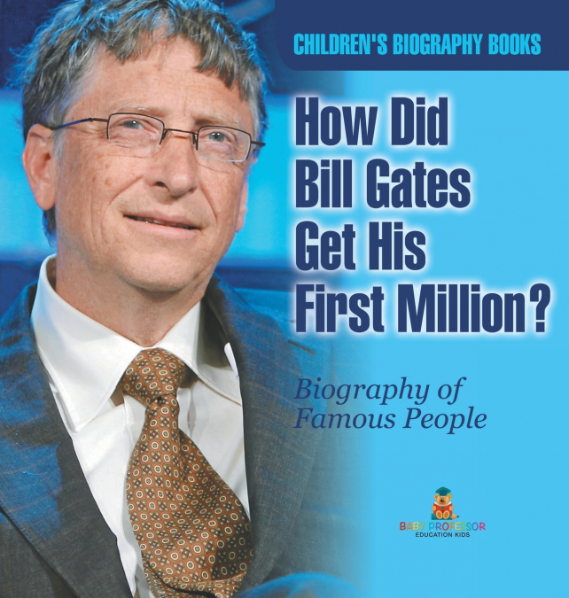 How Did Bill Gates Get His First Million? Biography of Famous People | Children’s Biography Books