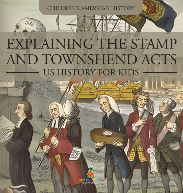 Explaining the Stamp and Townshend Acts - US History for Kids | Children’s American History