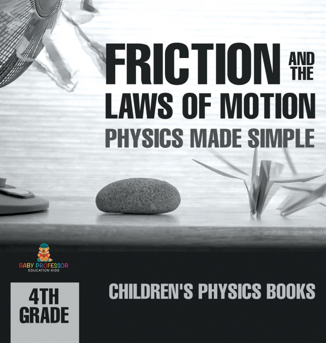 Friction and the Laws of Motion - Physics Made Simple - 4th Grade | Children’s Physics Books