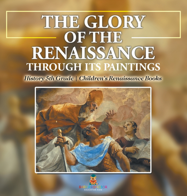 The Glory of the Renaissance through Its Paintings