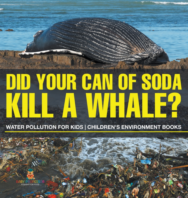 Did Your Can of Soda Kill A Whale? Water Pollution for Kids | Children’s Environment Books