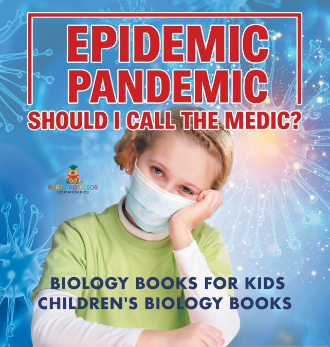 Epidemic, Pandemic, Should I Call the Medic? Biology Books for Kids | Children’s Biology Books