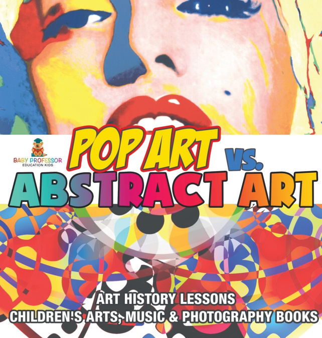 Pop Art vs. Abstract Art - Art History Lessons | Children’s Arts, Music & Photography Books