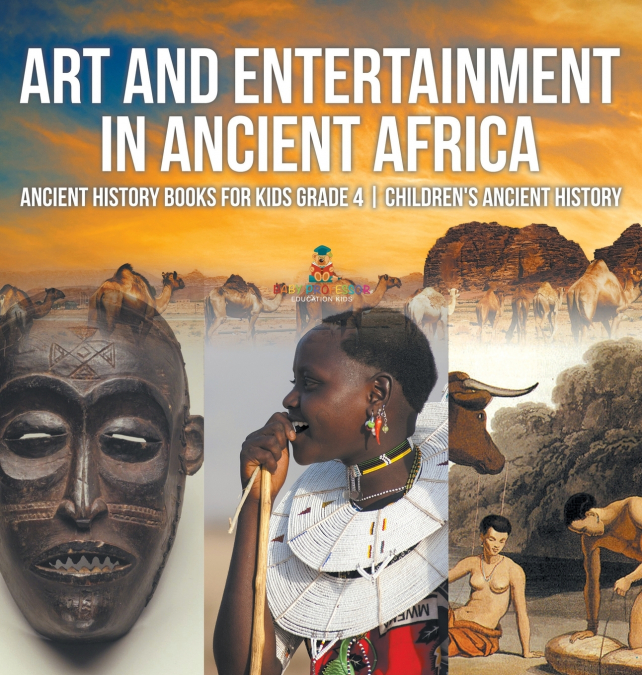 Art and Entertainment in Ancient Africa - Ancient History Books for Kids Grade 4 | Children’s Ancient History
