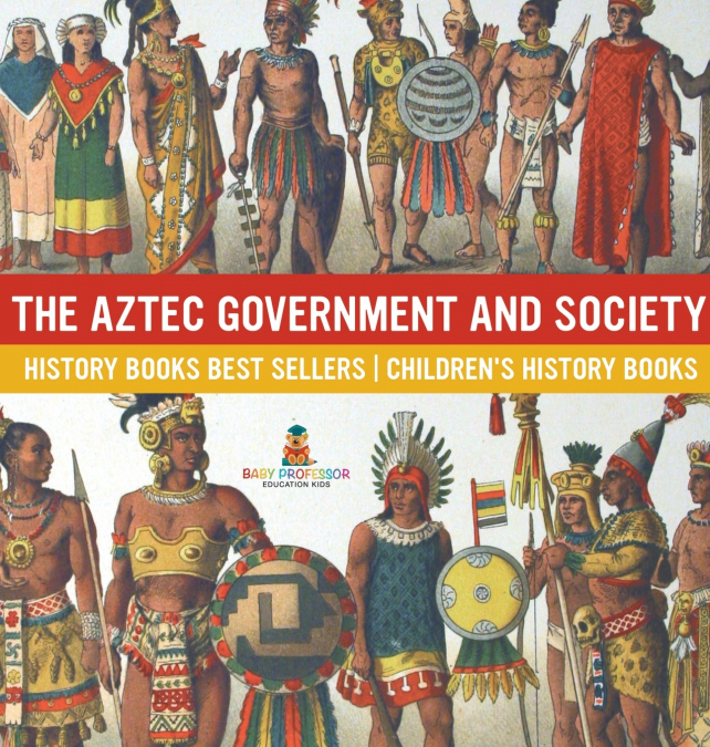 The Aztec Government and Society - History Books Best Sellers | Children’s History Books