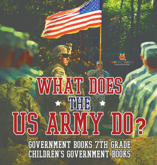 What Does the US Army Do? Government Books 7th Grade | Children’s Government Books