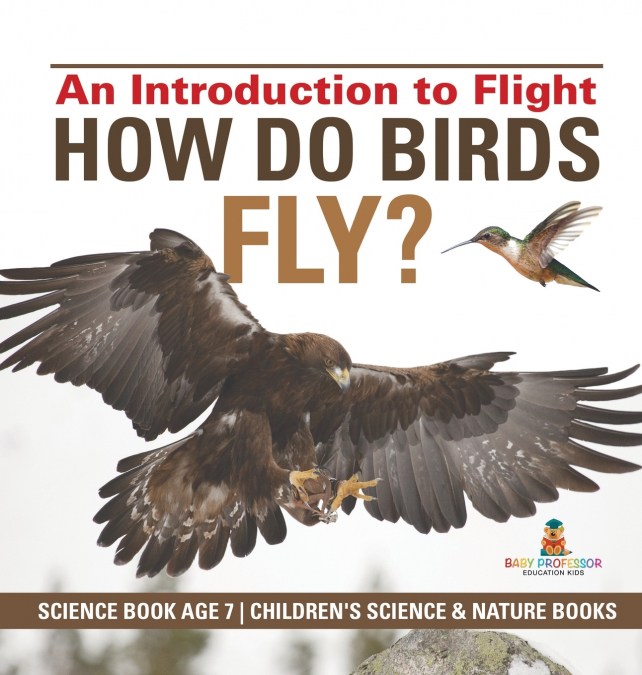 How Do Birds Fly? An Introduction to Flight - Science Book Age 7 | Children’s Science & Nature Books