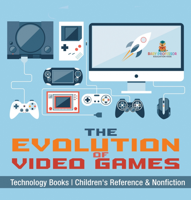 The Evolution of Video Games - Technology Books | Children’s Reference & Nonfiction