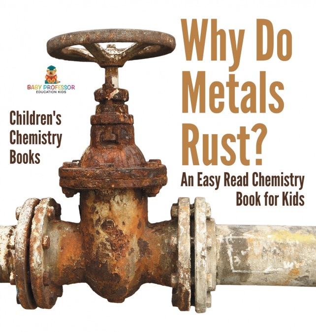 Why Do Metals Rust? An Easy Read Chemistry Book for Kids | Children’s Chemistry Books