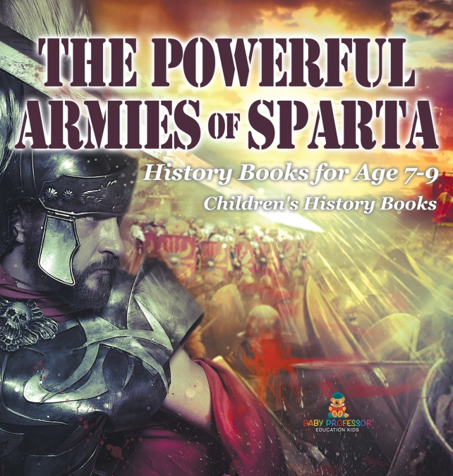 The Powerful Armies of Sparta - History Books for Age 7-9 | Children’s History Books