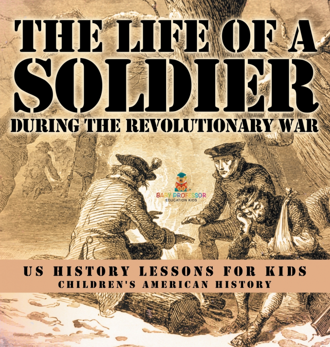 The Life of a Soldier During the Revolutionary War - US History Lessons for Kids | Children’s American History