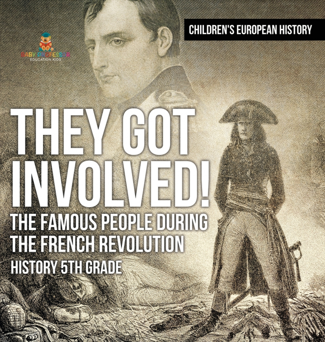 They Got Involved! The Famous People During The French Revolution - History 5th Grade | Children’s European History