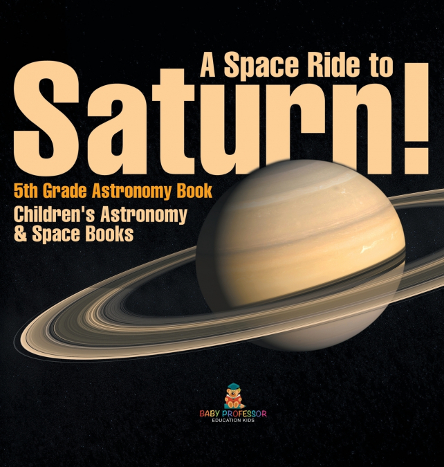 A Space Ride to Saturn! 5th Grade Astronomy Book | Children’s Astronomy & Space Books