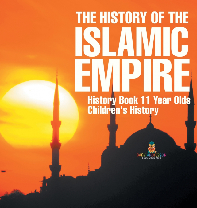 The History of the Islamic Empire - History Book 11 Year Olds | Children’s History