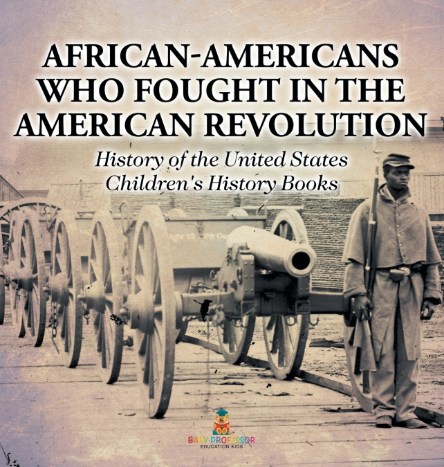 African-Americans Who Fought In The American Revolution - History of the United States | Children’s History Books
