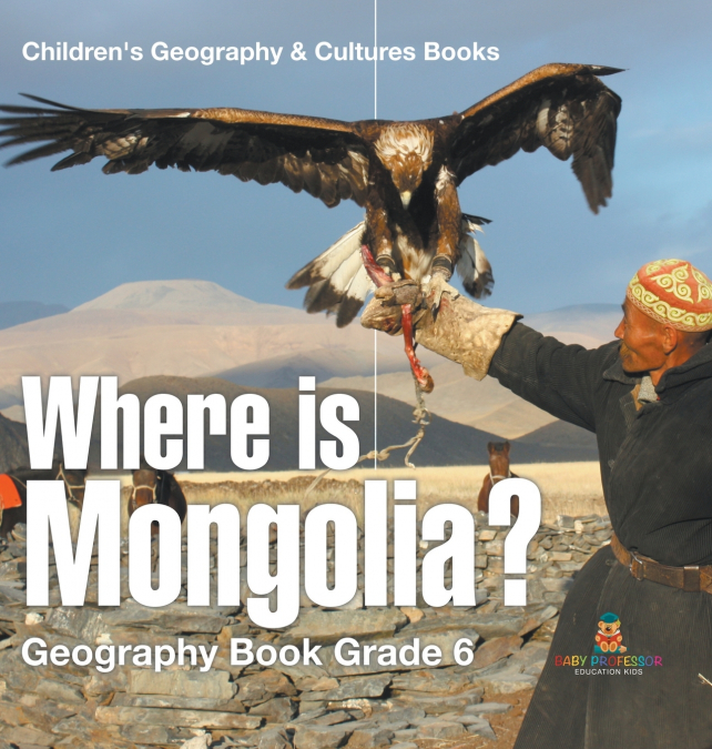 Where is Mongolia? Geography Book Grade 6 | Children’s Geography & Culture Books