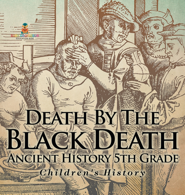 Death By The Black Death - Ancient History 5th Grade | Children’s History