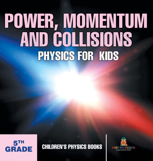 Power, Momentum and Collisions - Physics for Kids - 5th Grade | Children’s Physics Books