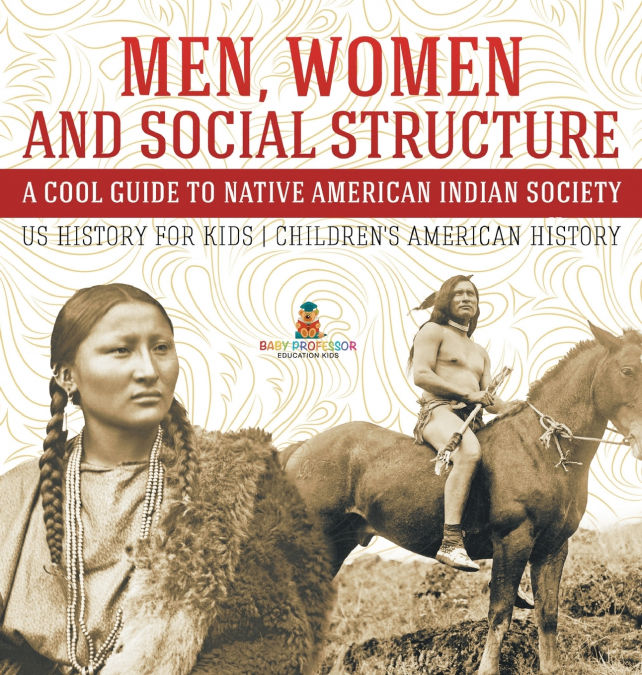 Men, Women and Social Structure - A Cool Guide to Native American Indian Society - US History for Kids | Children’s American History