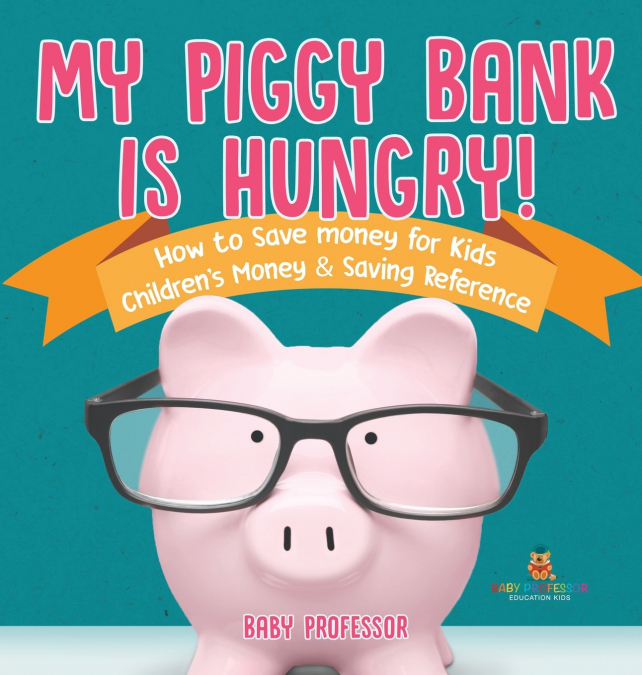 My Piggy Bank is Hungry! How to Save money for Kids | Children’s Money & Saving Reference