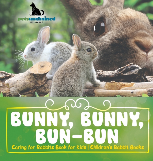 Bunny, Bunny, Bun-Bun - Caring for Rabbits Book for Kids | Children’s Rabbit Books