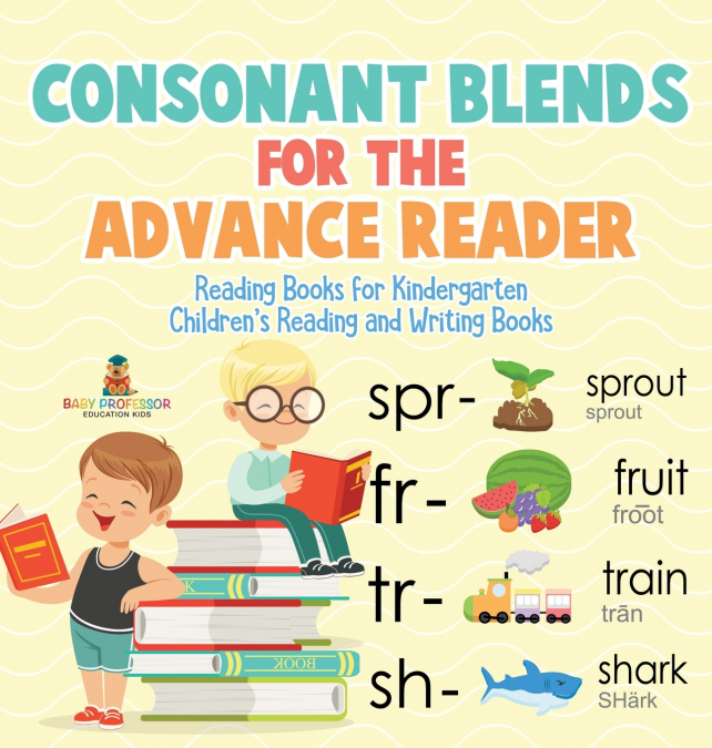 Consonant Blends for the Advanced Reader - Reading Books for Kindergarten | Children’s Reading and Writing Books