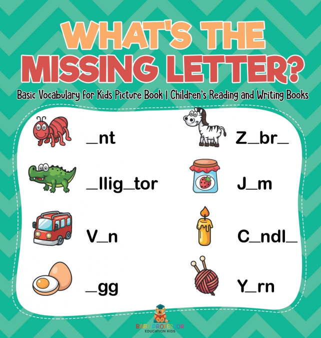 What’s The Missing Letter? Basic Vocabulary for Kids Picture Book | Children’s Reading and Writing Books