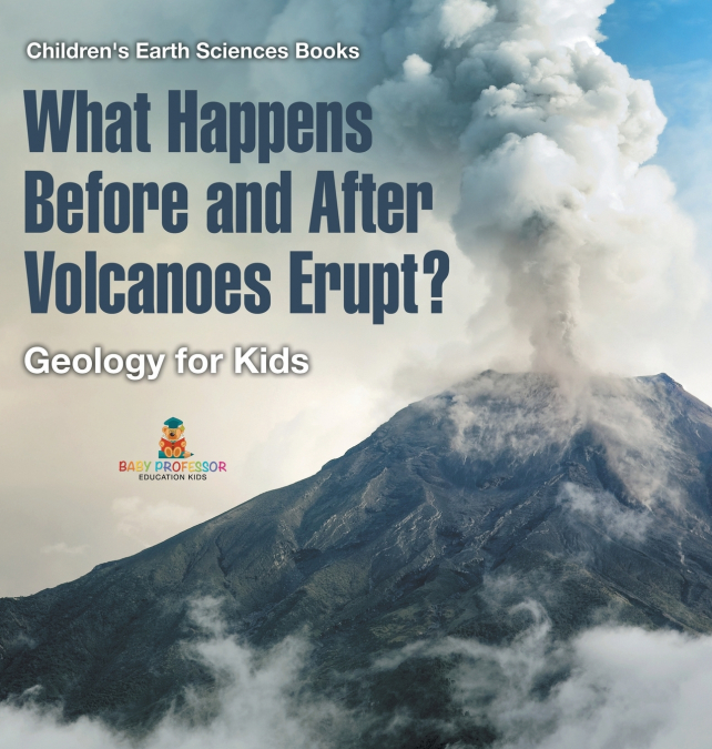 What Happens Before and After Volcanoes Erupt? Geology for Kids | Children’s Earth Sciences Books
