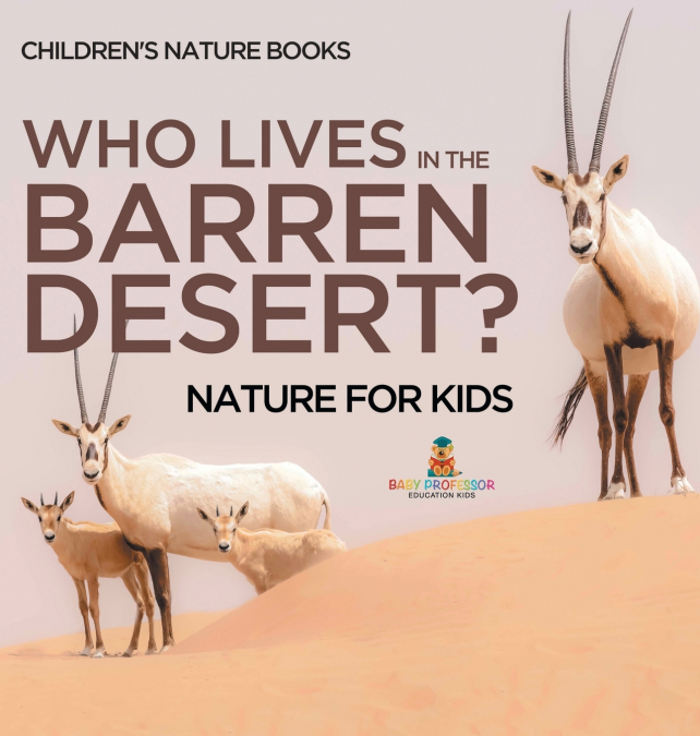Who Lives In The Barren Desert? Nature for Kids | Children’s Nature Books