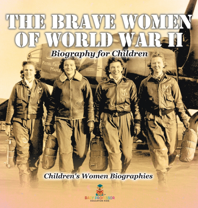 The Brave Women of World War II - Biography for Children | Children’s Women Biographies