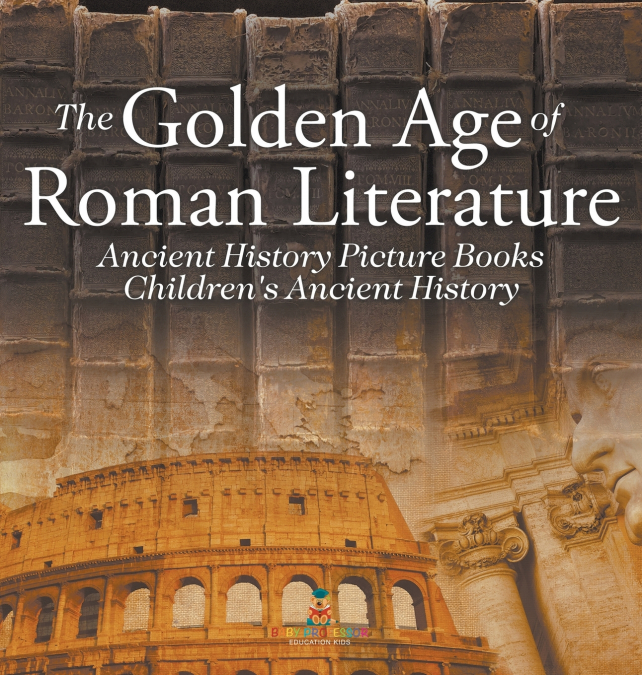 The Golden Age of Roman Literature - Ancient History Picture Books | Children’s Ancient History