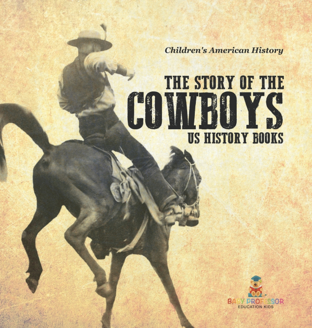 The Story of the Cowboys - US History Books | Children’s American History