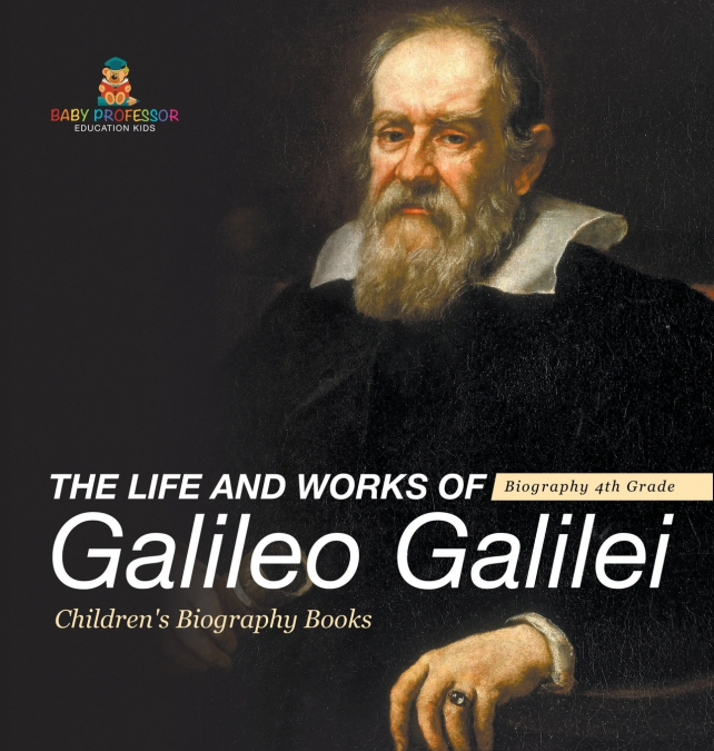 The Life and Works of Galileo Galilei - Biography 4th Grade | Children’s Art Biographies