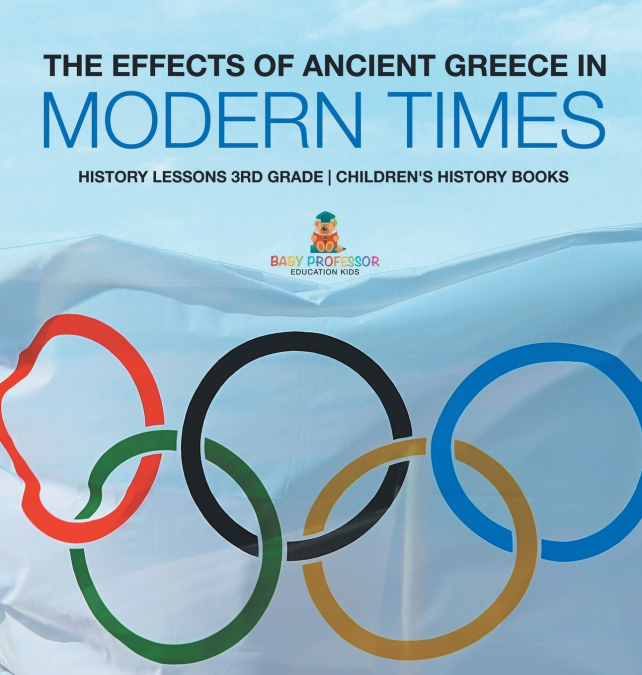 The Effects of Ancient Greece in Modern Times - History Lessons 3rd Grade | Children’s History Books