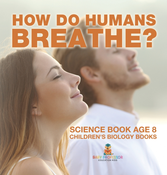 How Do Humans Breathe? Science Book Age 8 | Children’s Biology Books
