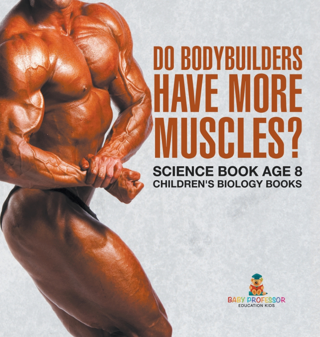 Do Bodybuilders Have More Muscles? Science Book Age 8 | Children’s Biology Books