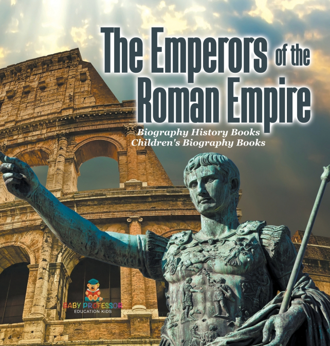 The Emperors of the Roman Empire - Biography History Books | Children’s Historical Biographies